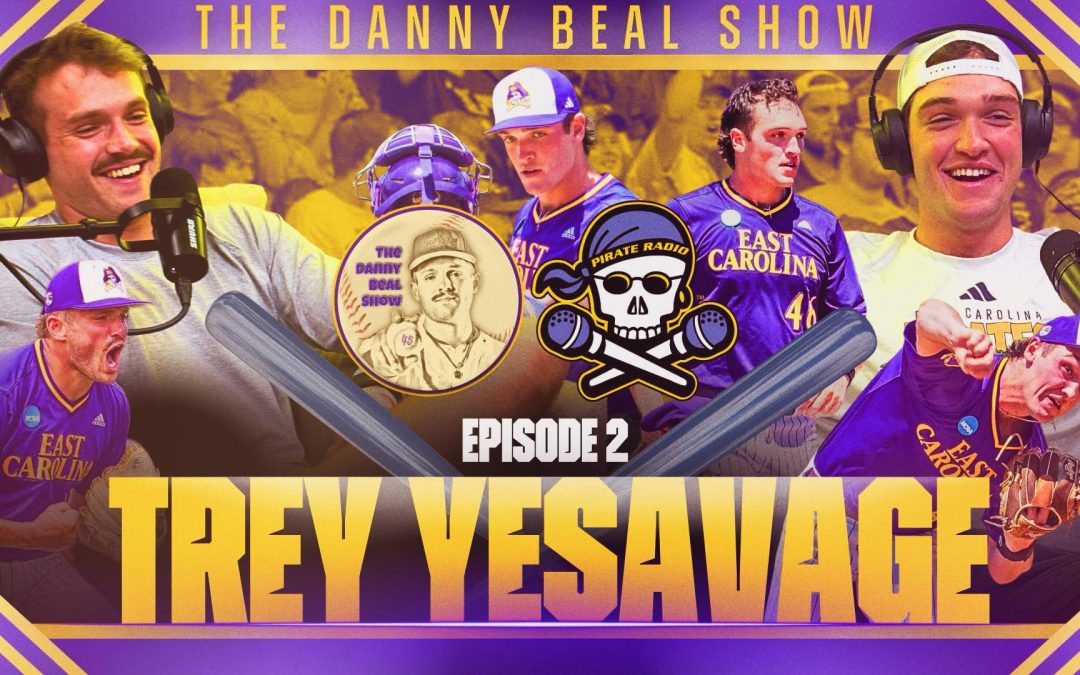 The Danny Beal Show: Trey Yesavage, ECU Baseball to first round MLB draft pick