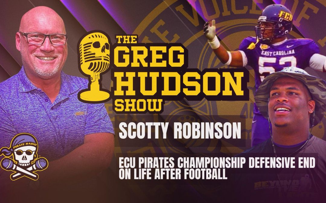 The Greg Hudson Show: Former ECU DE Scotty Robinson on finding path in life after football