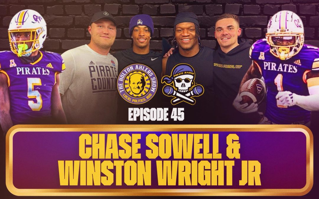 The Holton Ahlers Show: ECU’s Winston Wright Jr. and Chase Sowell