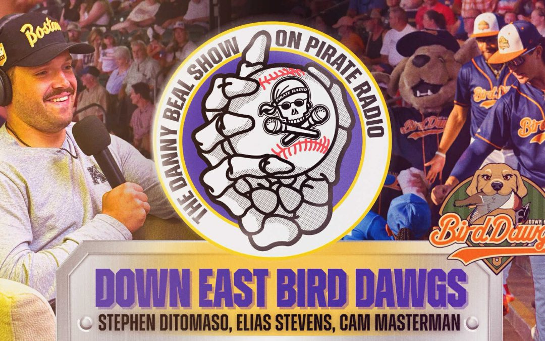 The Danny Beal Show: Stephen DiTomaso, Elias Stevens and Cam Masterman of the Down East Bird Dawgs